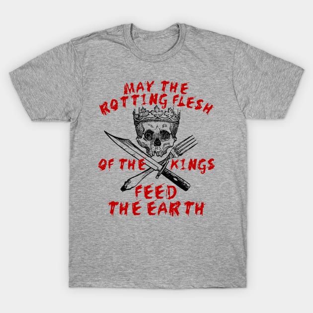 May The Rotting Flesh Of The Kings Feed The Earth Eat The Rich